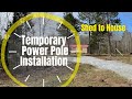 Temporary Power Pole Installation / Adding Power to Raw Land for Shed to House Conversion