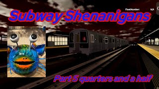 Subway Shenanigans Part 5 Quarters and a Half