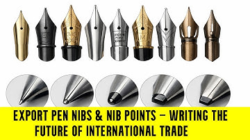 Export Pen Nibs & Nib Points — Writing the Future of International Trade