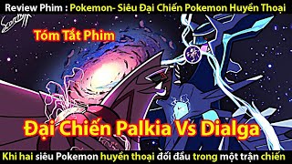 Tóm Tắt Phim Pokemon Movie 10 - Cuộc Chiến Giữa Dialga Và Palkia Cùng Drakrai Tớ Review Phim