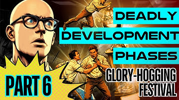 Deadly Development Phases (Part 6: Glory-Hogging Festival)