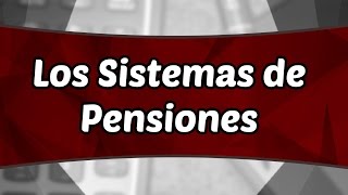 Los Sistemas de Pensiones