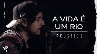 RAFFA TORRES - A Vida é Um Rio - (Acústico)