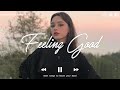 Feeling Good - Chill vibes 🍃 English songs chill music mix