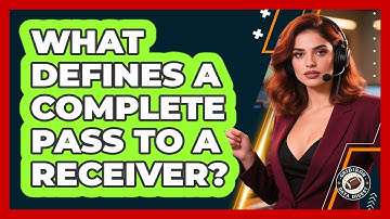 What Defines A Complete Pass To A Receiver?