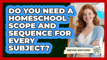 Do You Need A Homeschool Scope And Sequence For Every Subject? - Homeschool Parent Academy