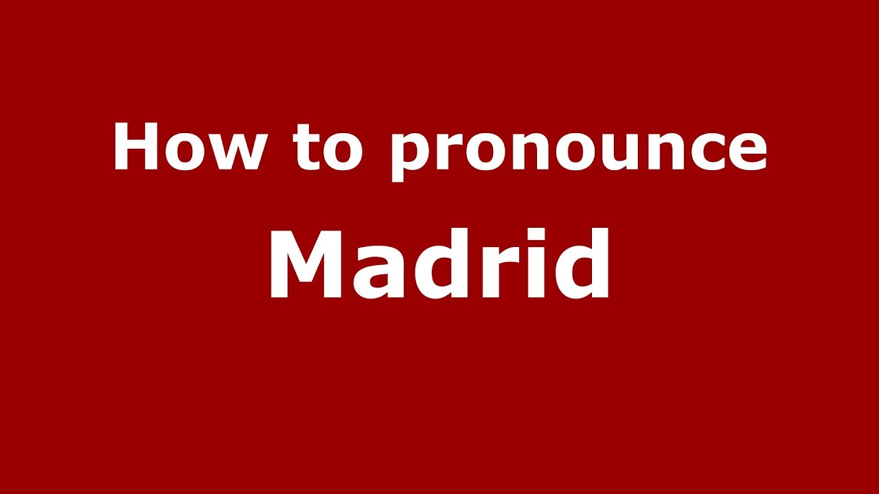 How to pronounce Madrid (Spanish/Spain) YouTube