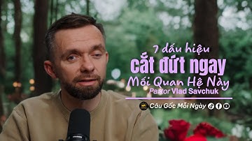 7 Dấu Hiệu Cần Phải Cắt Đứt Ngay Mối Quan Hệ Này | 𝘗𝘢𝘴𝘵𝘰𝘳 𝗩𝗹𝗮𝗱 𝗦𝗮𝘃𝗰𝗵𝘂𝗸 | Câu Gốc Mỗi Ngày