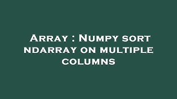 Array : Numpy sort ndarray on multiple columns