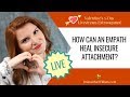 How can an empath heal insecure attachment?