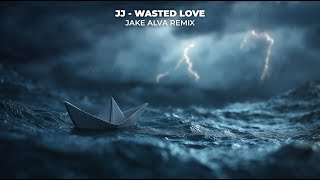 JJ - Wasted Love (Jake Alva Remix) [ Visualizer]