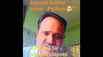 # secret behind name - python 🤔 💭 🤔?explain by pankaj sir science classes