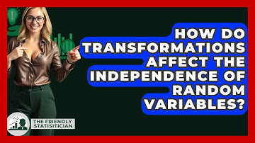 How Do Transformations Affect The Independence Of Random Variables? - The Friendly Statistician