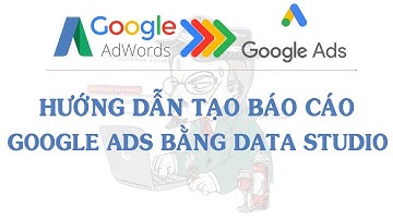 Hướng Dẫn Tạo Báo Cáo Google Ads Bằng Data Studio