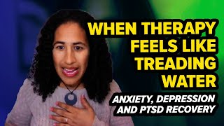 When Therapy Feels Like Treading Water: Anxiety, Depression and PTSD Recovery