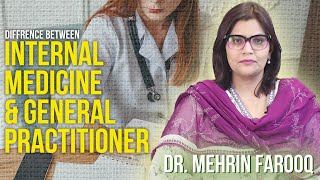 Difference Between Internal Medicine & General Practitioner | Dr. Mehrin Farooq