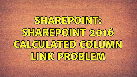 Sharepoint: SharePoint 2016 Calculated Column Link Problem