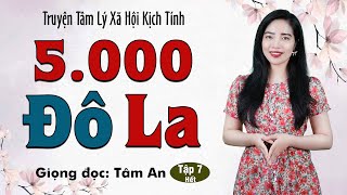 Truyện Ngắn: 5000 Đô La Tập 7 [HẾT] - Mc Tâm An diễn đọc truyền ấm, lôi cuốn càng nghe càng mê