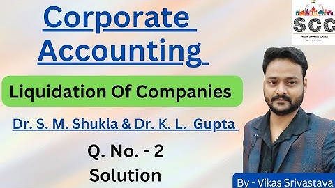Dr S M Shukla || Corporate Accounting || Liquidation Of Companies || BCom || Question No. - 2