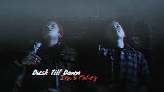 Ian & Mickey - Dusk Till Dawn