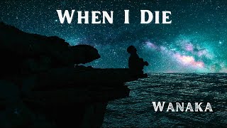 Wanaka: When I Die - Official Music Video