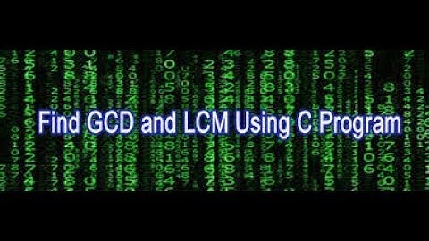 C Program to Find the GCD and LCM ||C programming video tutorial - Find the G.C.D and L.C.M