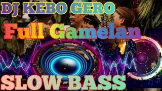 DJ KEBO GIRO II FULL GAMELAN ll SLOW BASS GLEER