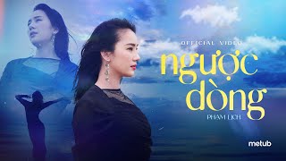 Ngược Dòng - Phạm Lịch Nhạc Hoa Lời Việt - Ost Đại Ngư Hải Đường