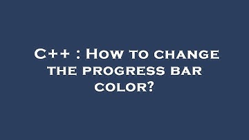 C++ : How to change the progress bar color?