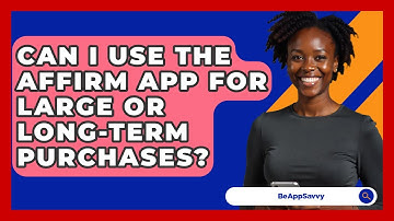 Can I Use The Affirm App For Large Or Long-Term Purchases? - Be App Savvy