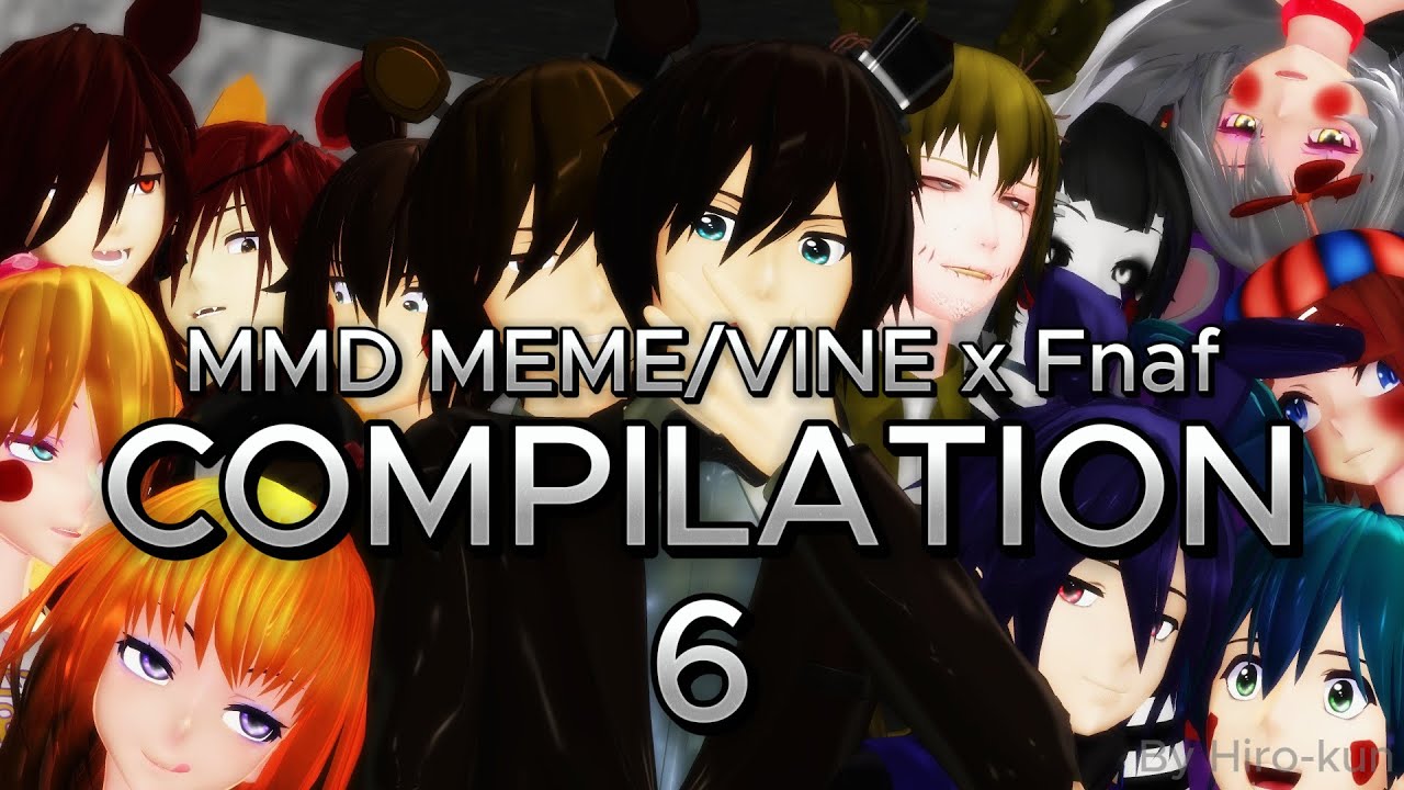 |MMD MEME/VINE x Fnaf| MEME COMPILATION 6 (Special 400 + more subscribers!!! )