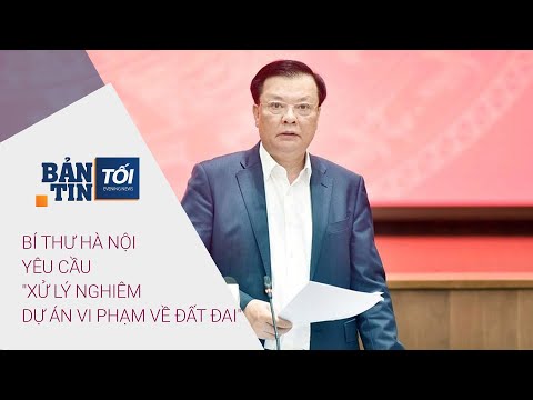 Bản tin tối 10/3/2022: Bí thư Hà Nội yêu cầu "xử lý nghiêm dự án vi phạm về đất đai" | VTC Now