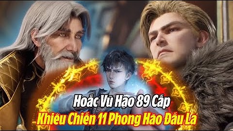 Hoắc Vũ Hạo 89 Cấp Khiêu Chiến 11 Phong Hào Đấu La | Đấu La Đại Lục 2 Tuyệt Thế Đường Môn