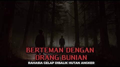 BERTEMAN DENGAN ORANG BUNIAN ‼️ Rahasia Gelap Dibalik Hutan Angker