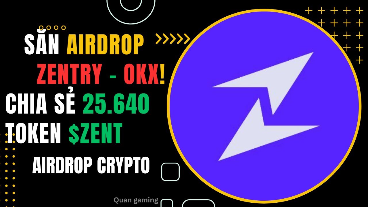 [Airdrop] Learn & Earn Zentry. Chia sẻ 25640 token $ZENT trên sàn OKX ...