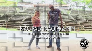 NÃO FALA NÃO PRA MIM - HUMBERTO E RONALDO FEAT. JERRY SMITH l CIA QUE QUE ISSO (COREOGRAFIA)