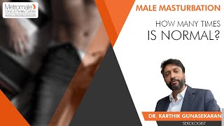 Male Masturbation - How many times is normal? Metromale Clinic & Fertility Center