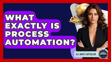 What Exactly Is Process Automation? - All About Capitalism