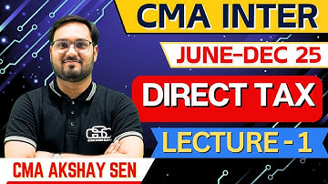 CMA INTER TAX LECTURE 1 | CMA INTER NEW BATCH | JUNE DEC 25 EXAM | CMA AKSHAY SEN