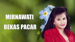 Mirnawati - Bekas Pacar ( Lirik Video )