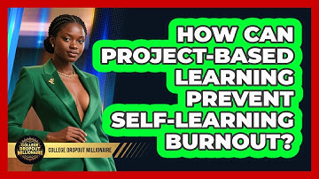 How Can Project-based Learning Prevent Self-learning Burnout? - College Dropout Millionaire
