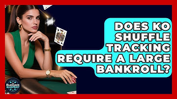 Does KO Shuffle Tracking Require A Large Bankroll? - The Blackjack Blueprint