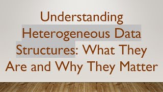 Understanding Heterogeneous Data Structures: What They Are and Why They Matter