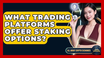 What Trading Platforms Offer Staking Options? | All About Crypto Exchanges News