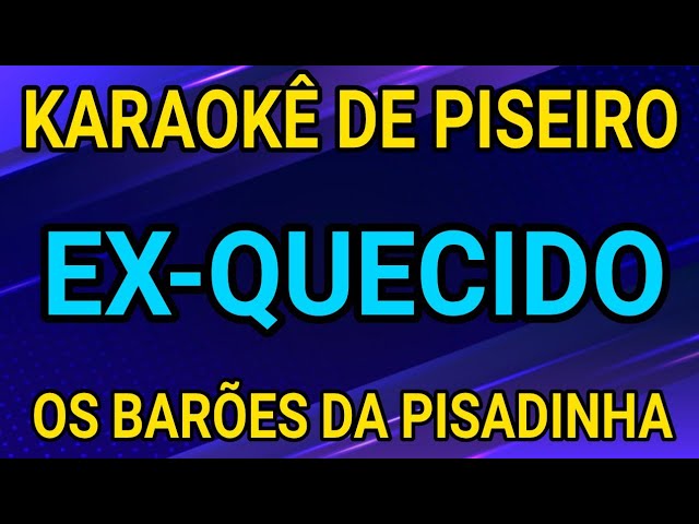 EX-QUECIDO - BARÕES DA PISADINHA - KARAOKÊ class=