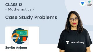 Class 12: Case Study Problems | Mathematics | Maths Adda | Savita Anjana