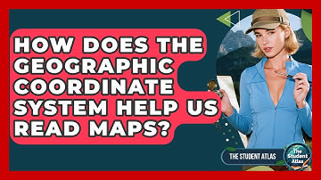 How Does The Geographic Coordinate System Help Us Read Maps? - The Student Atlas