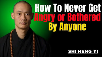 How To Never Get Angry or Bothered By Anyone | Shi Heng Yi