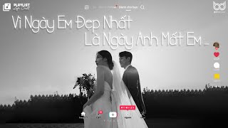 Vì Ngày Em Đẹp Nhất Là Ngày Anh Mất Em - Ngày Em Đẹp Nhất Lofi ...