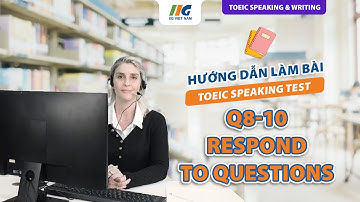 Bài mẫu TOEIC Speaking Question 8-10: Respond To Questions Using Information Provided | IIG Việt Nam